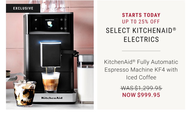 STARTS TODAY UP T0 25% OFF SELECT KitchenAid® ELECTRICS
