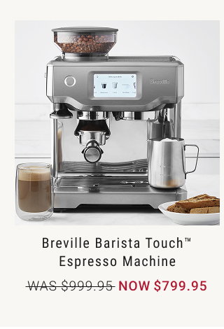 Breville Barista Touch™ Espresso Machine NOW $799.95