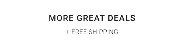 More Great Deals + Free Shipping