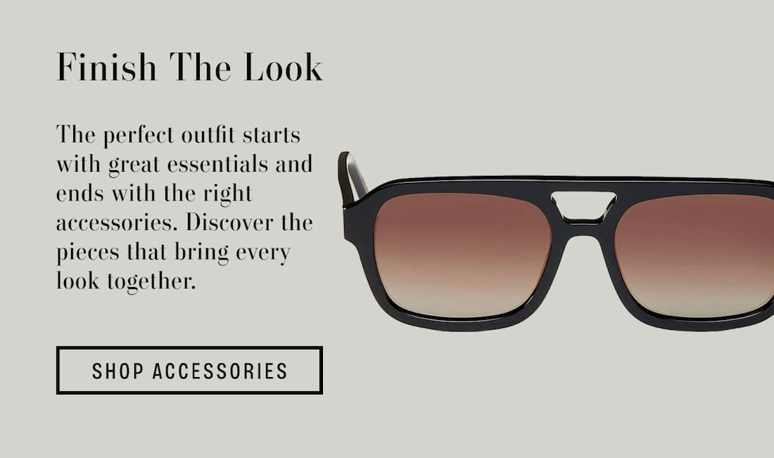 Image shows the Late Checkout Sunglasses by Eleventh Hour in Black. Text reads: Finish the look. The perfect outfit starts with great essentials and ends with the right accessories. Discover the pieces that bring every look together.