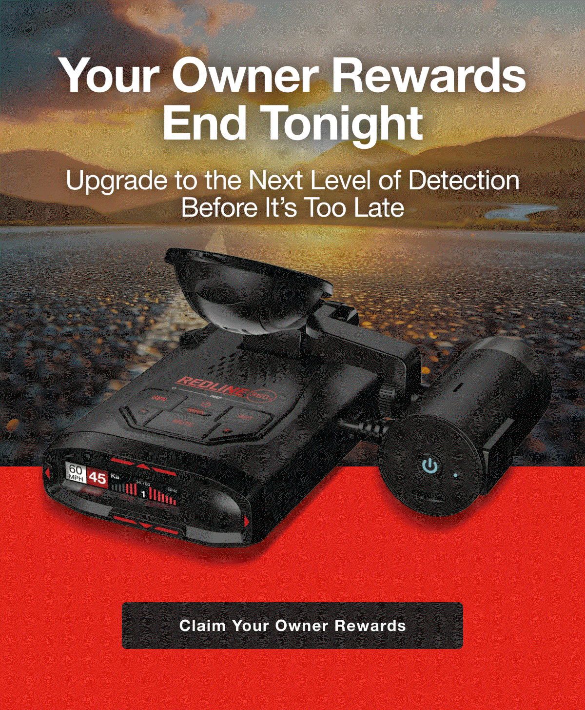 Your Owner Rewards End Tonight - Upgrade to the Next Level of Detection
