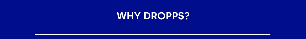 WHY DROPPS