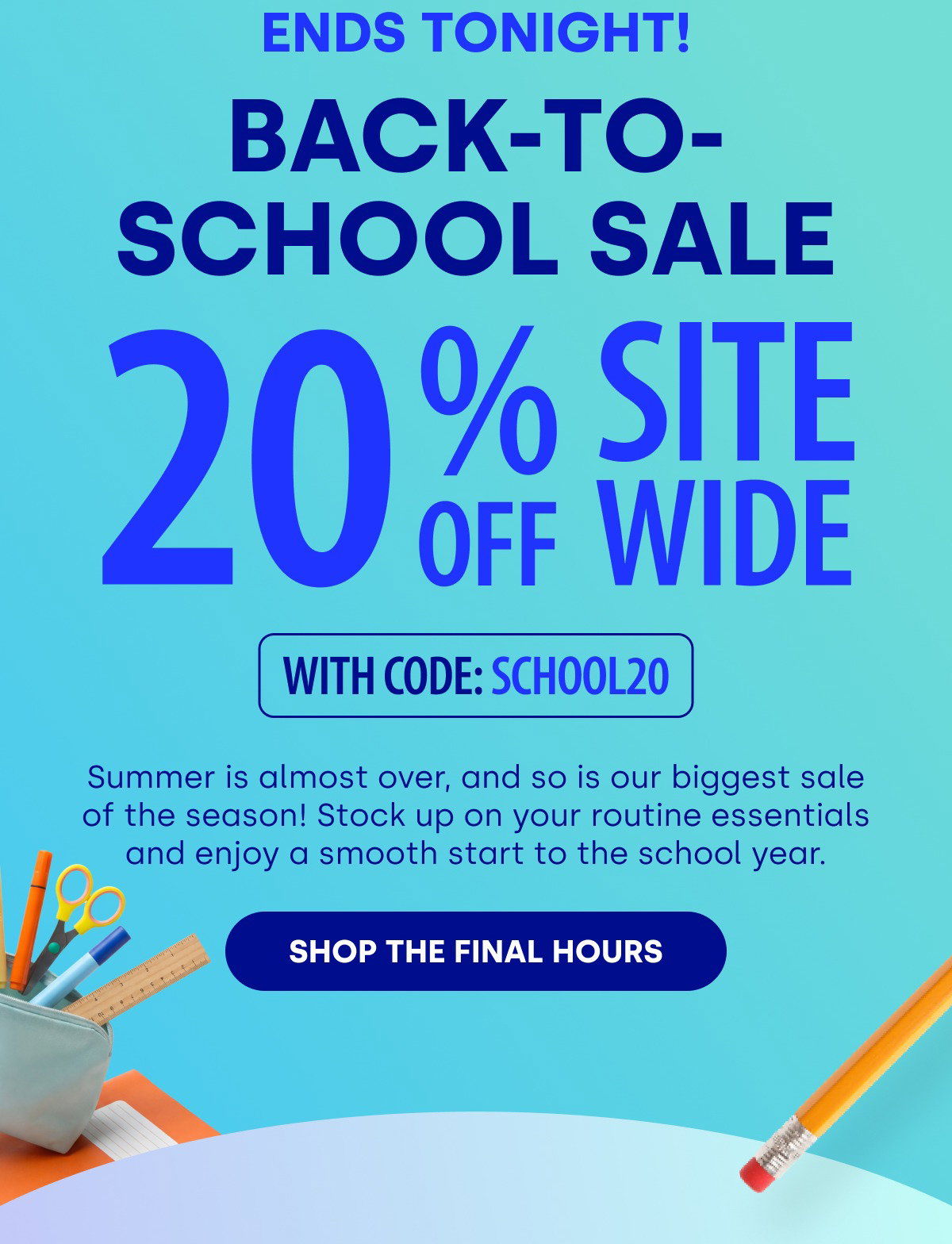 Ends Tonight! Back-to-school sale | 20% OFF SITEWIDE | SHOP NOW