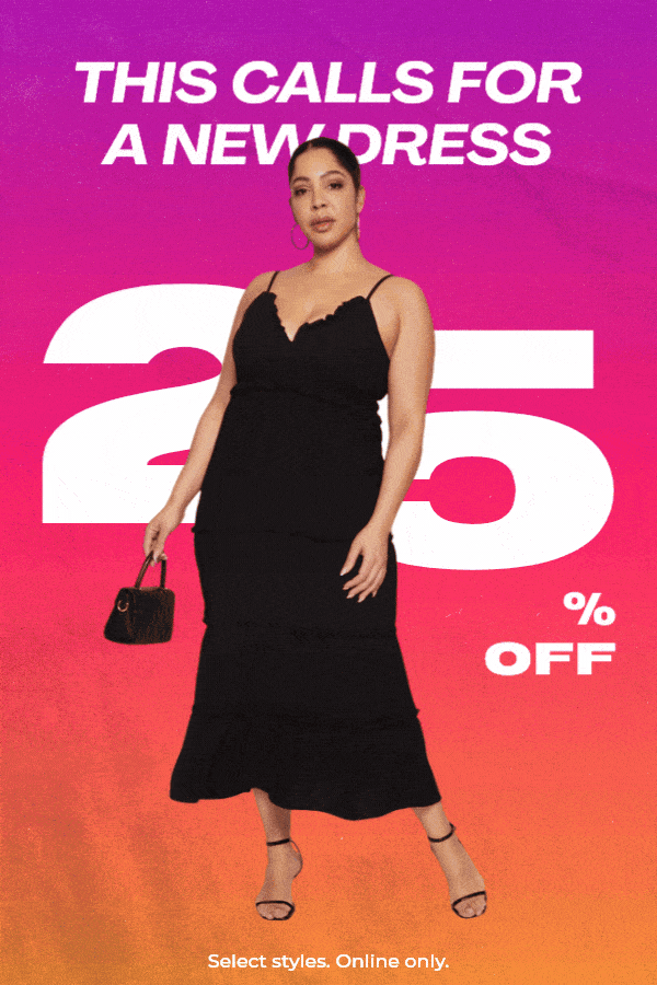 THIS CALLS FOR A NEW DRESS - 25% OFF