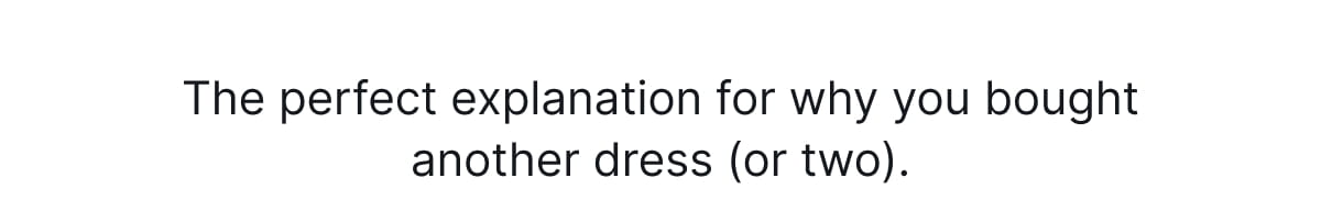 THIS CALLS FOR A NEW DRESS - 25% OFF