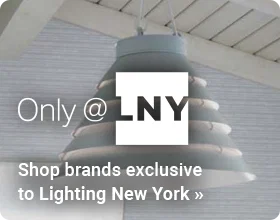 Only @ LNY Shop & save on brands exclusive to Lighting New York.