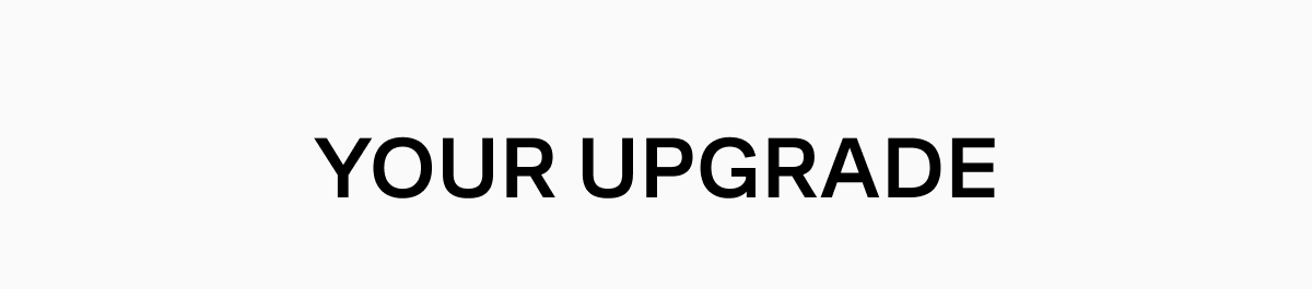 Your Upgrade