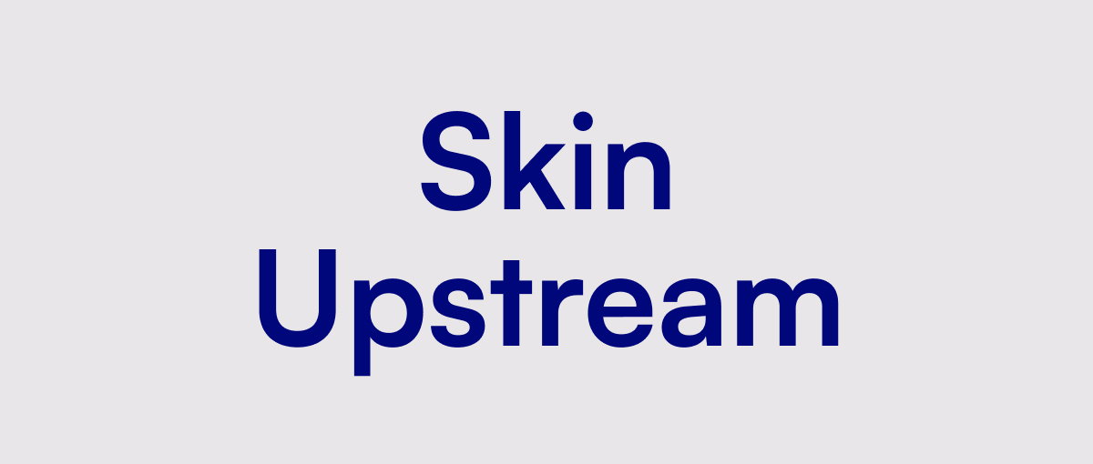 Skin Upstream