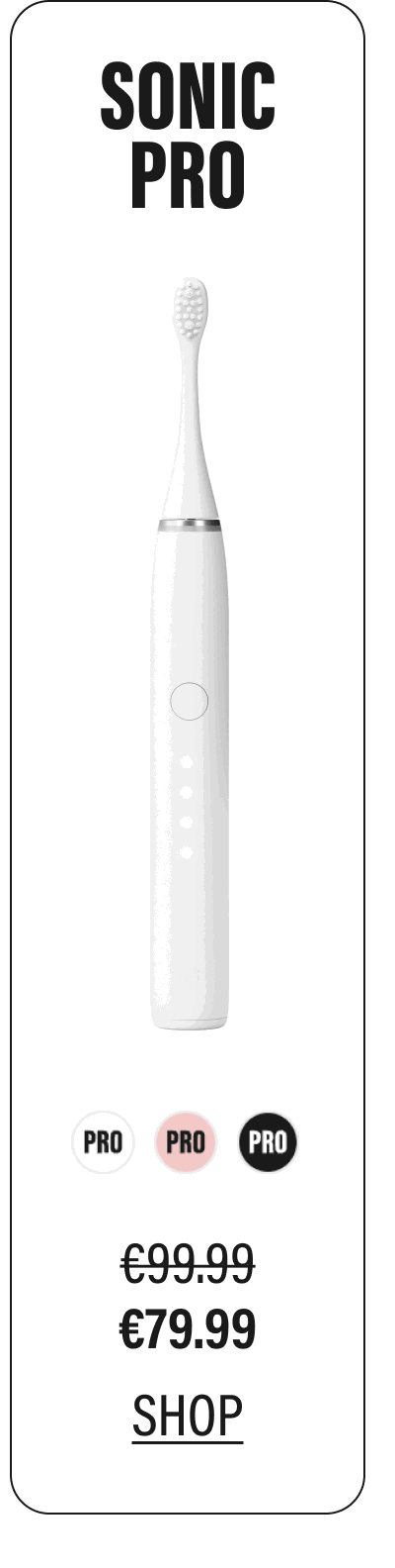 SONIC PRO €79.99 | SHOP