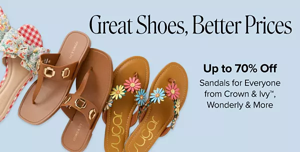 Great shoes, better prices. Up to 70% off sandals for everyone from Crown and Ivy™, Wonderly and more. Shop now. Three different pairs of sandals.
