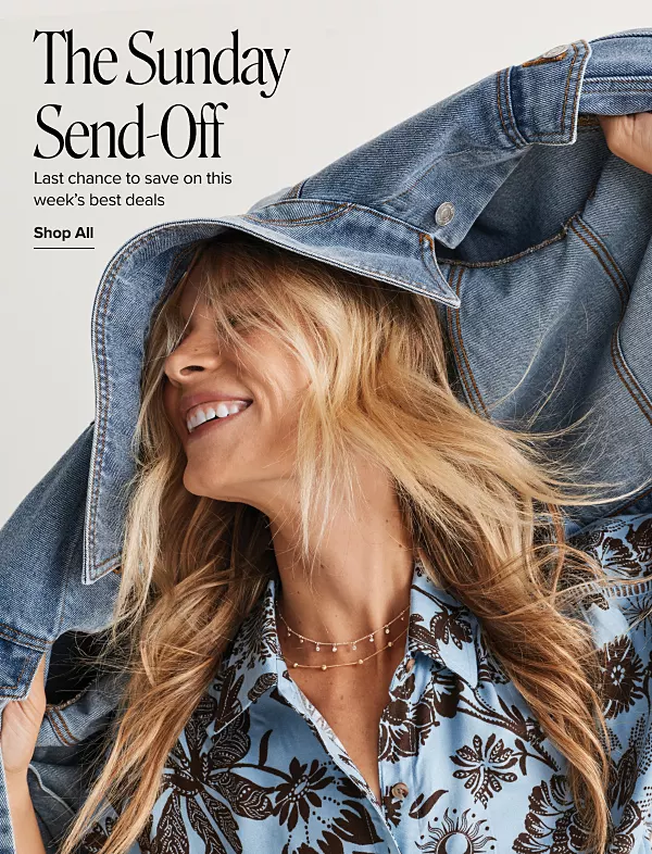 The Sunday send off. Last chance to save on this weeks best deals. Shop all. A woman in a blue button down with a denim jacket over her head and shoulders.
