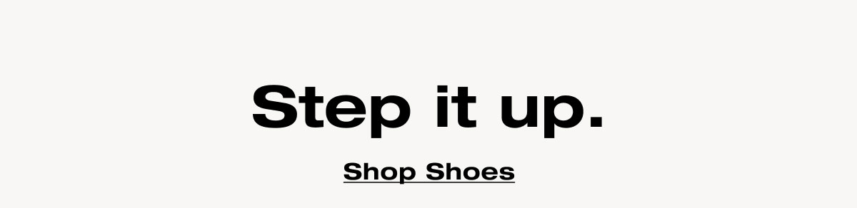 Step it up.