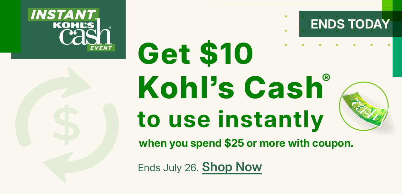 get $10 kohl's cash to use instantly when you spend $25 or more with coupon