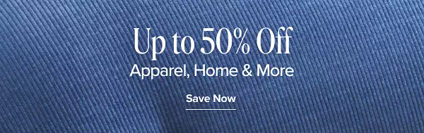 Up to 50% off apparel, home and more. Save now.