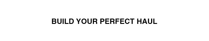 Build your perfect haul