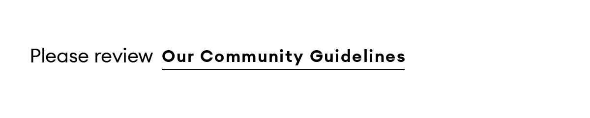 Please review our Community Guidelines