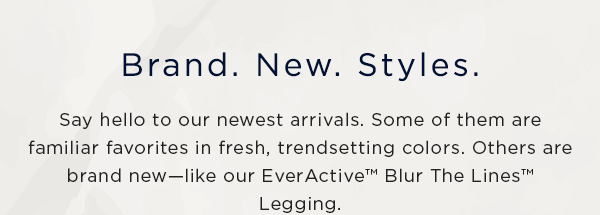 Brand. New. Styles. / Say hello to our newest arrivals. Some of them are familiar favorites in fresh, trendsetting colors. Others are brand new—like our Longline Low Impact Sports Bra.
