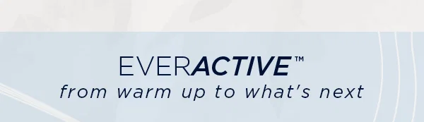 everactive / from warm up to what's next
