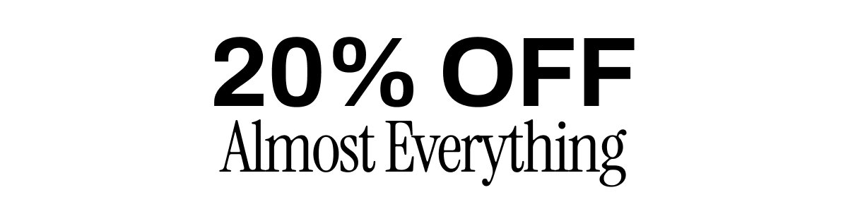 20% OFF ALMOST EVERYTHING