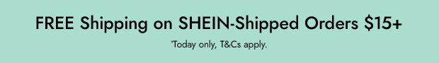 FREE Shipping on SHEIN-Shipped Orders $15+ *Today only, T&Cs apply.