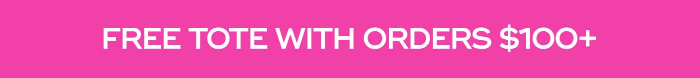 FREE TOTE WITH ORDERS $100+