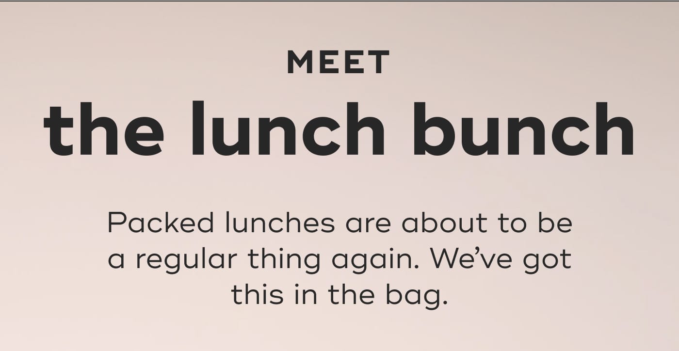 MEET. the lunch bunch. Packed lunches are about to be a regular thing again. We’ve got this in the bag.