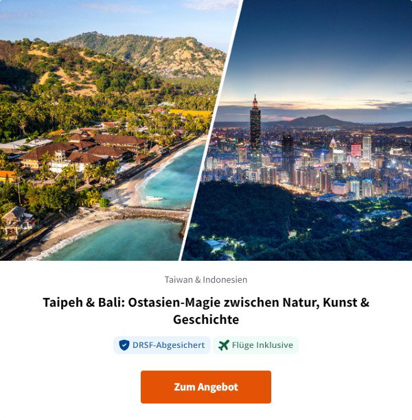 Taipeh & Bali: Ostasien-Magie zwischen Natur, Kunst & Geschichte