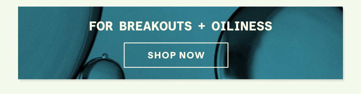 Shop For Breakout + Oiliness
