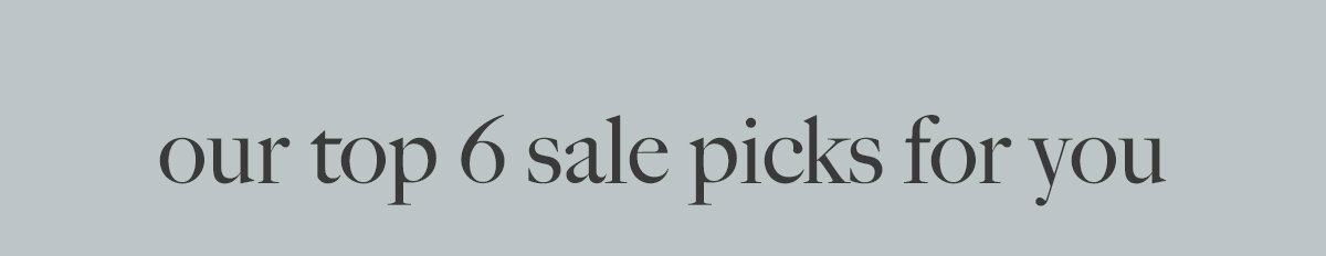 our top 6 sale picks for you