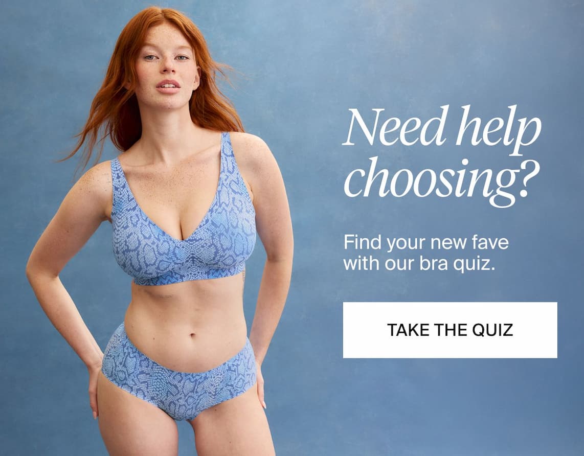 Need help choosing? Find your new fave with our bra quiz. Take the quiz.