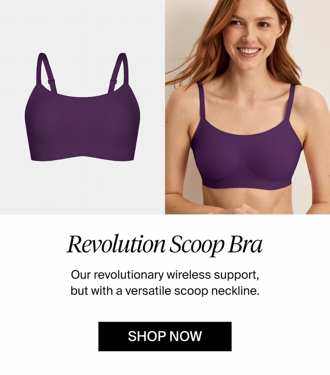 Revolution Scoop Bra: Our revolutionary wireless support, but with a versatile scoop neckline. Shop now.