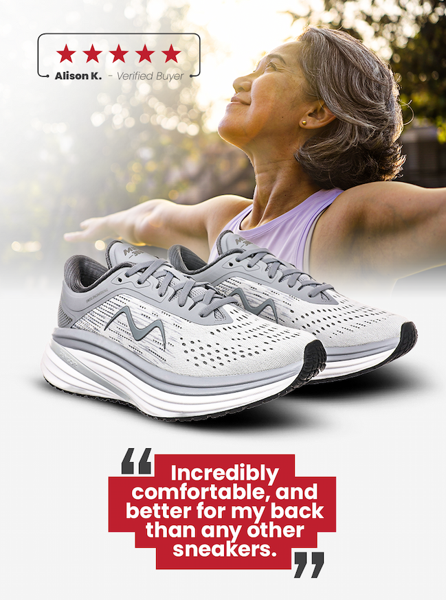 5-Star Testimonial "Incredibly comfortable, and better for my back than any other sneakers."