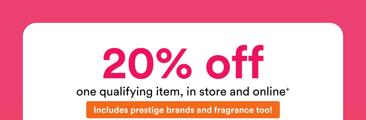 20% off one qualifying item, in store or online.+