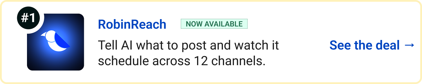 RobinReach (Now available) - Tell AI what to post and watch it schedule across 12 channels. See the deal →