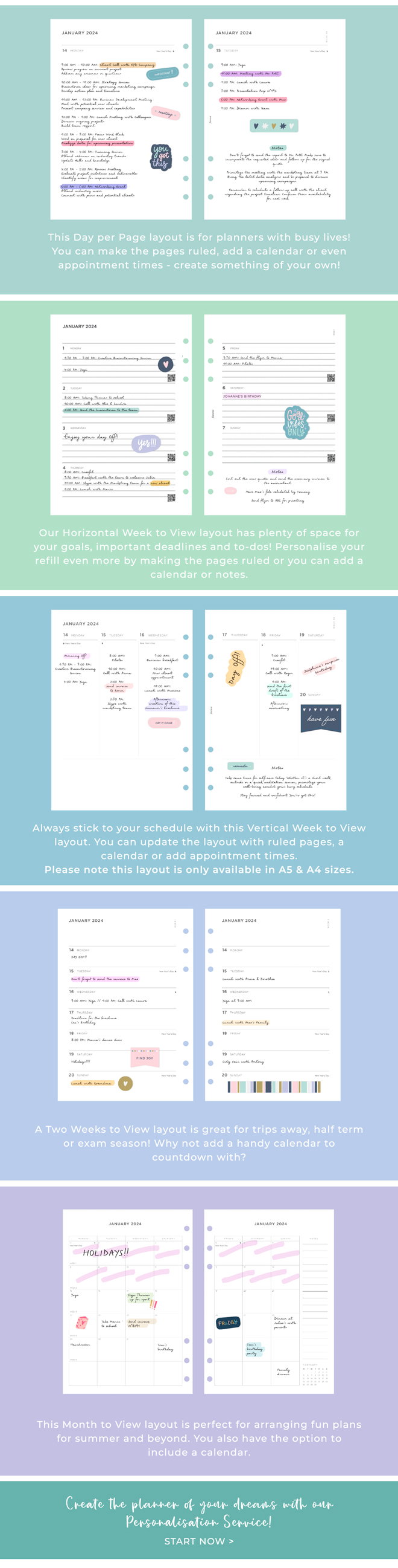This Day per Page layout is for planners with busy lives! You can make the pages ruled, add a calendar or even appointment times - create something of your own! Our Horizontal Week to View layout has plenty of space for your goals, important deadlines and to-dos! Personalise your refill even more by making the pages ruled or you can add a calendar or notes. Always stick to your schedule with this Vertical Week to View layout. You can update the layout with ruled pages, a calendar or add appointment times. Please note this layout is only available in A5 & A4 sizes. A Two Weeks to View layout is great for trips away, half term or exam season! Why not add a handy calendar to countdown with? This Month to View layout is perfect for arranging fun plans for summer and beyond. You also have the option to include a calendar. Create the planner of your dreams with our Personalisation Service! Start now