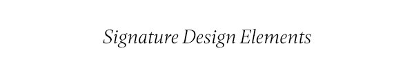 Signature Design Elements