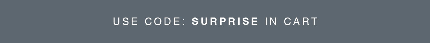 USE CODE: SURPRISE IN CART