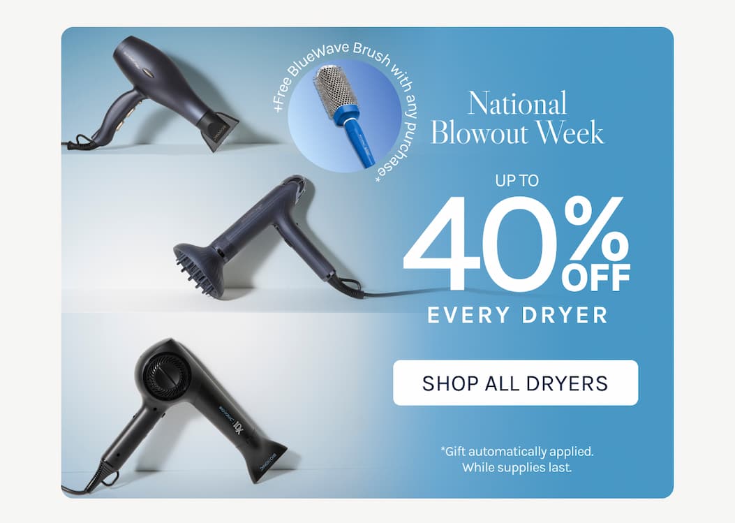 National Blowout Week - Up To 40% Off Every Dryer + Free BlueWave Brush with any purchase*. - Shop All Dryers