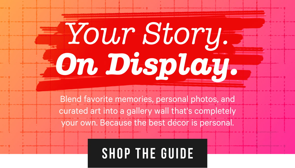 Your Story. On Display. Blend favorite memories, personal photos, and curated art into a gallery wall that's completely your own. Because the best dorm décor is personal.