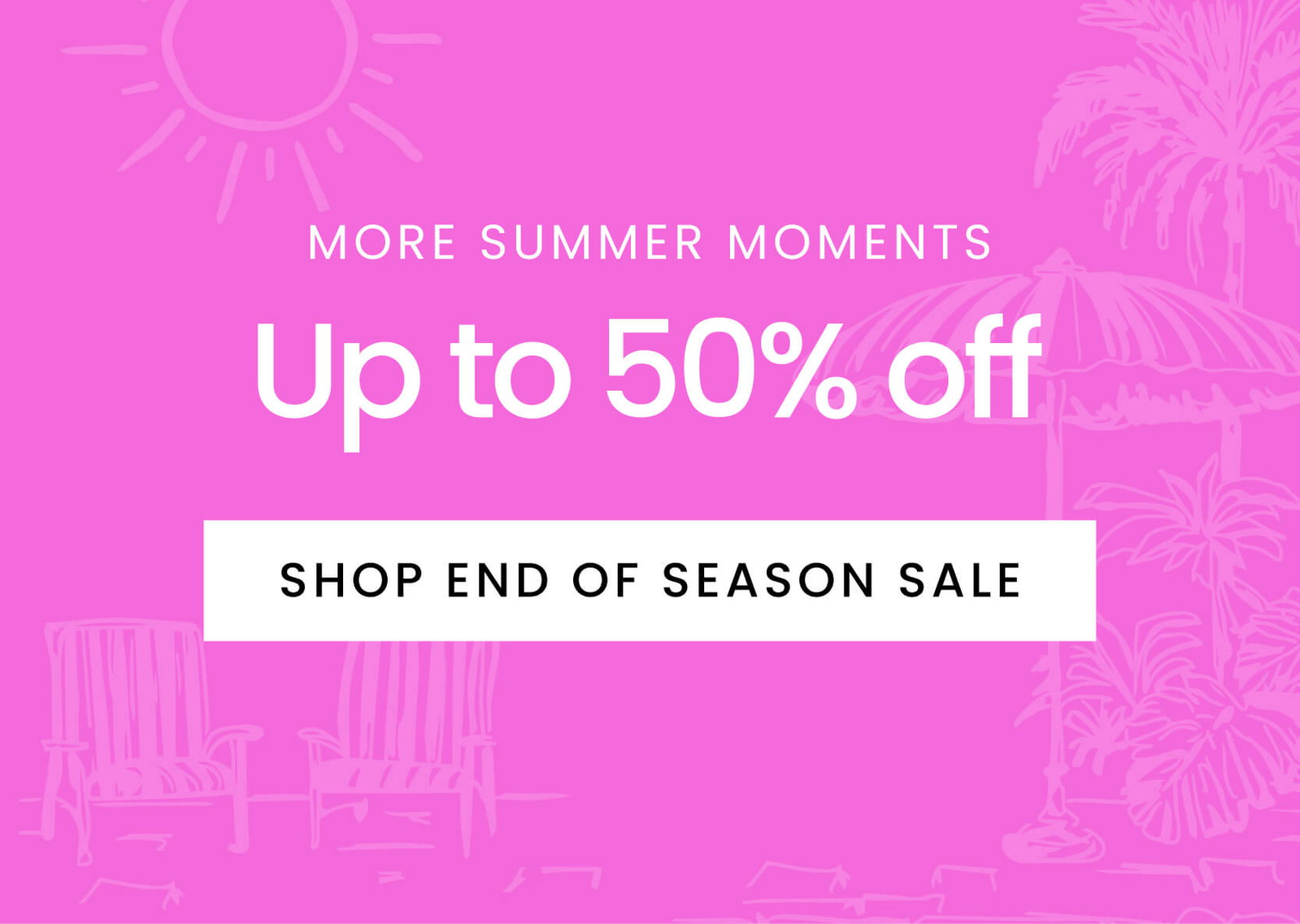 More Summer Moments: Up to 50% off 