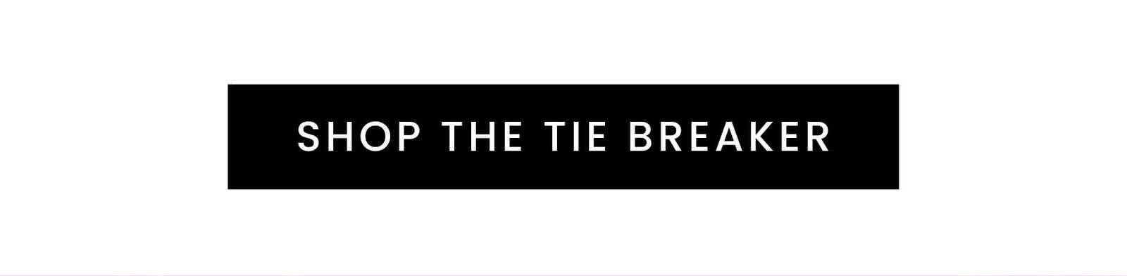 Shop The Tie Breaker