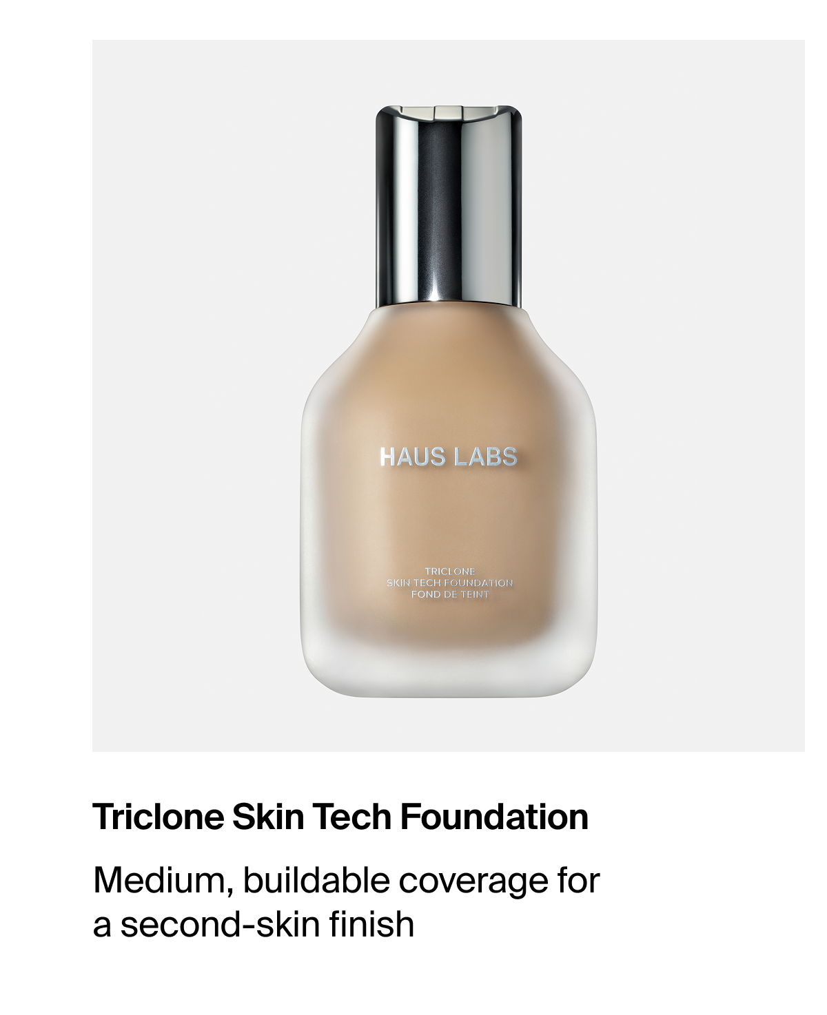 Haus Labs Triclone Skin Tech Foundation. Medium, buildable coverage for a second-skin finish.