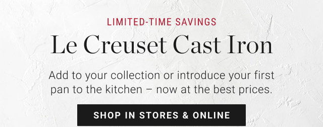 LIMITED-TIME SAVINGS Le Creuset Cast Iron - shop in stores & online