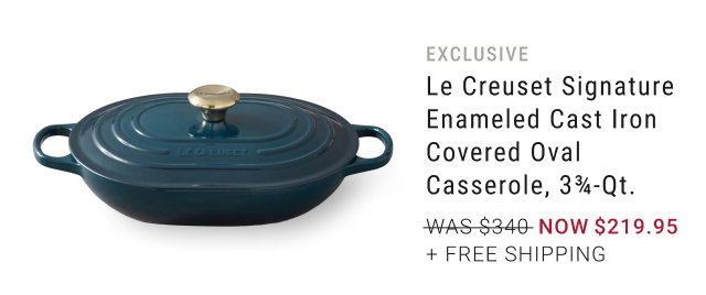 exclusive - Le Creuset Signature Enameled Cast Iron Covered Oval Casserole, 3¾-Qt. NOW $219.95 + Free Shipping