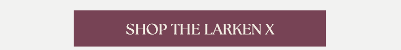 Shop the Larken X