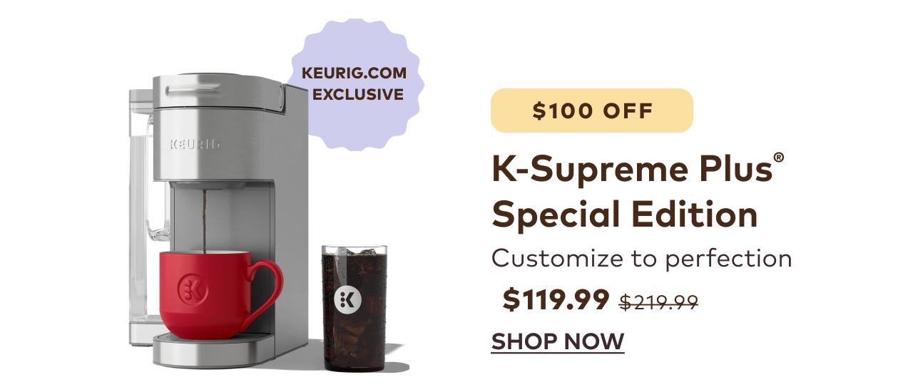 $100 OFF the K-Supreme Plus® Special Edition