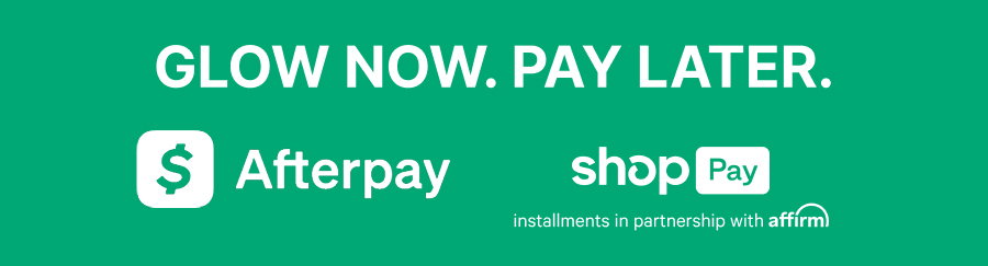 Glow now. Pay later. With After Pay amd Shop Pay