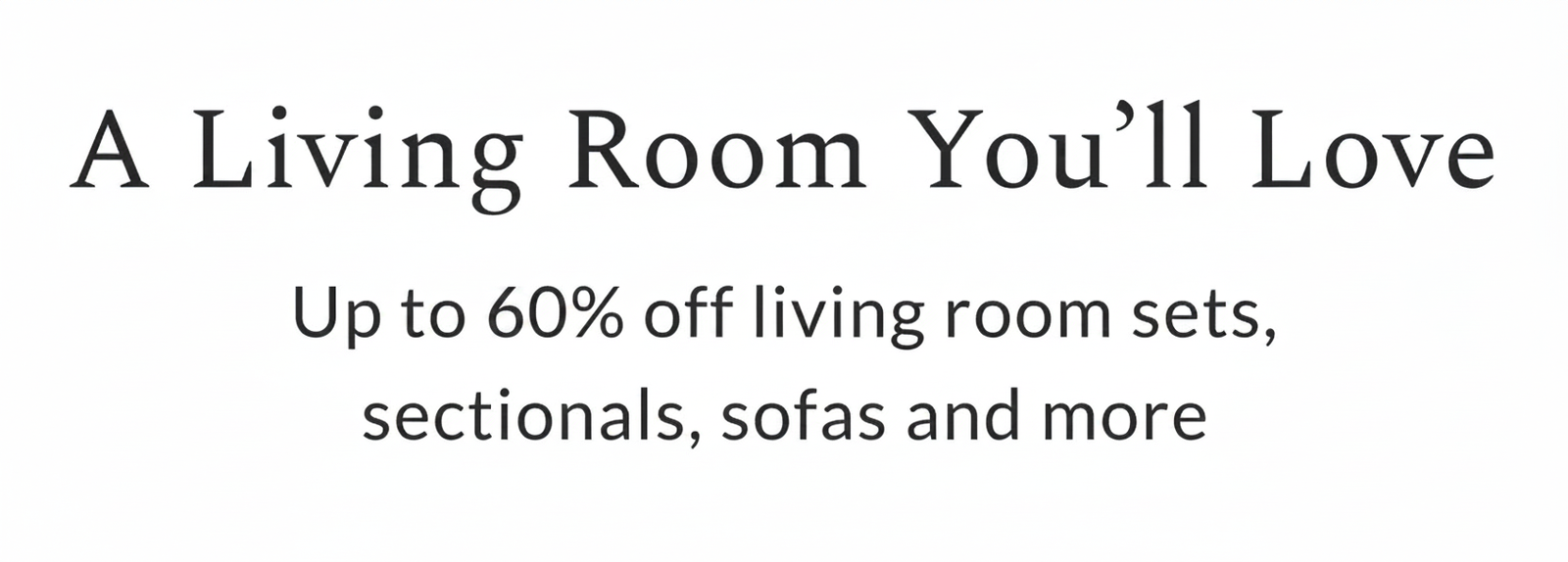 Sale on living room furniture: up to 60% off sets, sectionals, sofas, and more.