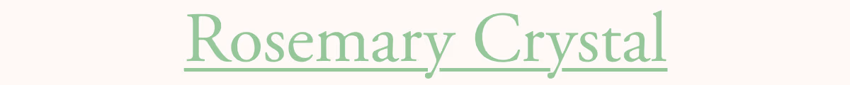 Rosemary Crystal