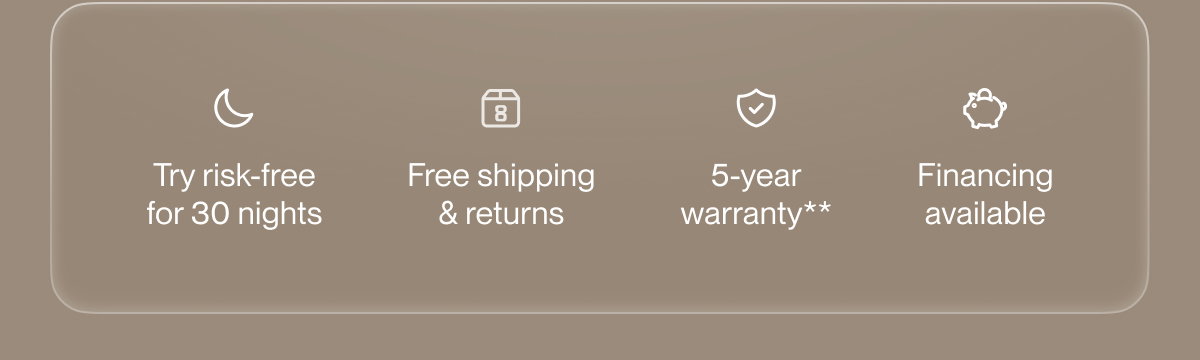 Try risk-free for 30 nights | Free shipping & returns | 5-year warranty**